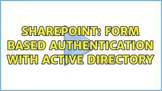 Sharepoint: Form Based Authentication with Active Directory (2 Solutions!!)