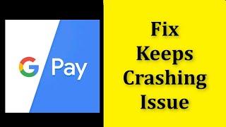 How To Fix Google Pay Keeps Crashing Issue Android & Ios