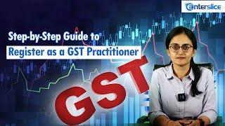 Guide to Register as a GST Practitioner|How to Authorize a GST Practitioner?|Enterslice