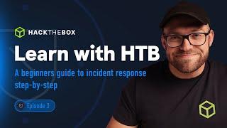 A beginner’s guide to modern incident response (step-by-step guide) | Learn with HTB (Episode #3)