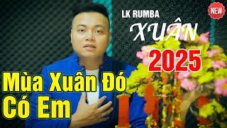 Mùa Xuân Đó Có Em- Mai Tiến Đạt, Thư Giãn Cùng Liên Khúc Rumba Xuân 2025, Nghe Mãi Vẫn Muốn Nghe.