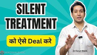 How to Handle Silent Treatment? Explained by Dr Tarun Malik