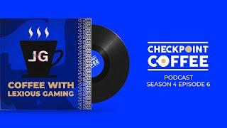 Checkpoint Coffee S4-E6: Coffee with Lexious Gaming