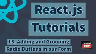 React.js Tutorials - Adding and Grouping Radio Buttons in our Form - #15