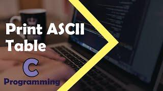 C Programming Tutorial - How to Print ASCII Table