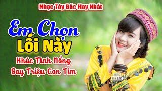 EM CHỌN LỐI NÀY . Nhạc Tây Bắc Hay Nhất 2023, Nhạc Vùng Cao Tây Bắc | Cảnh Đẹp Thiên Nhiên Hùng Vĩ