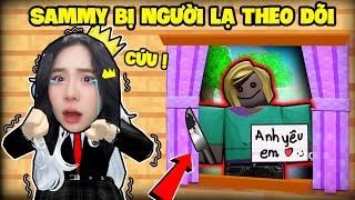 SAMMY PHÁT KHÓC KHI BỊ NGƯỜI LẠ THEO DÕI ĐẾN TẬN NHÀ TRONG ROBLOX