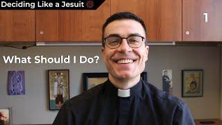 What Should I Do? | Deciding Like a Jesuit