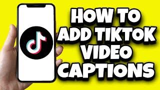 How To Add Captions To Your TikTok Videos (Step By Step)