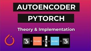 Autoencoder In PyTorch - Theory & Implementation