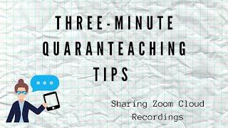 Three-Minute Quaranteaching Tips - How to Share Zoom Cloud Recordings