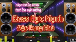 Nhạc test loa remix 2024 _Bass Căng đét nghe cực sướng @Nhactestloaremix