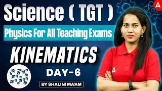 Science ( TGT ) | Physics For All Teaching Exams | Kinematics (गतिकी) - Day -6 by Shalini ma'am