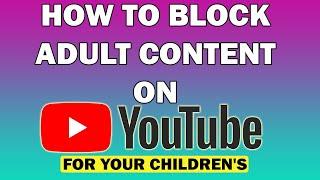 Block Adult Content on YouTube for your kids