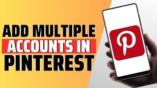 How To Add Multiple Accounts In Pinterest