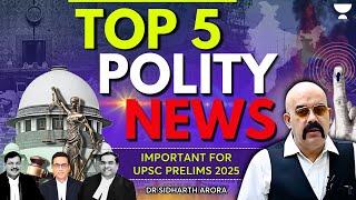 Top 5 Polity News in 2024: Important Polity Current Affairs for UPSC | Dr Sidharth Arora