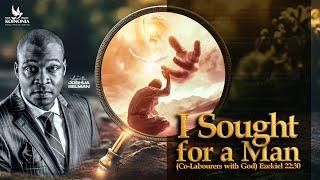 I SOUGHT FOR A MAN (CO-LABOURERS WITH GOD)  WITH APOSTLE JOSHUA SELMAN - 14||07||2024