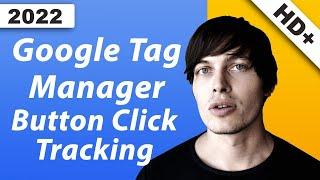 Google Tag Manager Button Click Tracking - Die Schritt für Schritt Anleitung