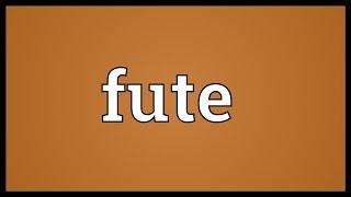 Fute Meaning