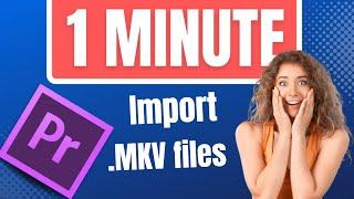 Premiere Pro: How to Import mkv files - Easy Way  (File format not supported fix)