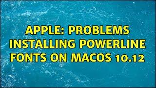 Apple: Problems installing powerline fonts on macOS 10.12 (2 Solutions!!)