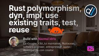 Build with Naz - Rust polymorphism, dyn, impl, using existing traits, testing, reuse