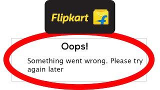 Fix Flipkart Oops Something Went Wrong Error Please Try Again Later Problem Solved