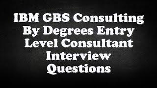 IBM GBS Consulting By Degrees Entry Level Consultant Interview Questions