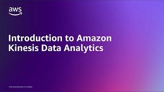 Introduction to Amazon Kinesis Data Analytics | Amazon Web Services