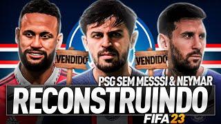 RECONSTRUINDO O PSG SEM MESSI E NEYMAR!! | FIFA 23 Modo Carreira