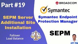 How to Install an Additional Site in Symantec Endpoint Protection Manager (SEPM)