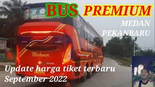 BUS PREMIUM DI TRAYEK REGULER MEDAN - PEKANBARU dan UPDATE HARGA TIKET TERBARU SEPTEMBER 2022.