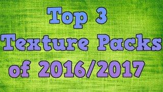 TOP 3 BEST TEXTURE PACKS OF 2016/2017!!! ( Minecraft Texture Packs )