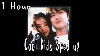 Cool Kids (Sped up) [ 1 HOUR ]