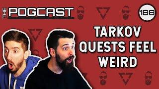 Tarkov's New Patch, Weird Quests, & Spawn Problems... - Pogcast 188