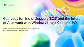 Get ready for End of Support (EOS) and the future of AI at work with Windows 11 and | BRK287