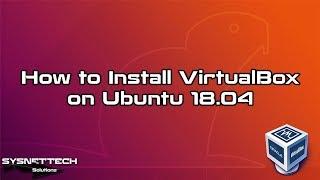 How to Install VirtualBox on Ubuntu 18.04 | SYSNETTECH Solutions