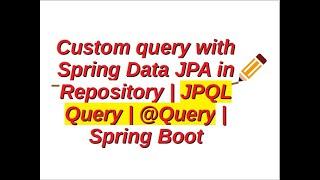 How to use Custom query with Spring Data JPA in Repository | JPQL Query | @Query | Spring Boot