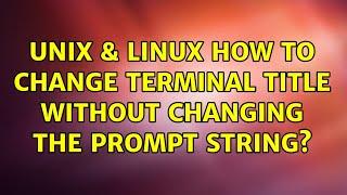 Unix & Linux: How to change terminal title without changing the prompt string? (2 Solutions!!)