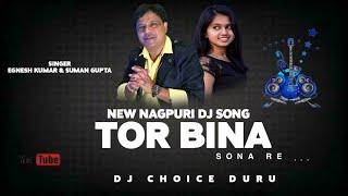 TOR BINA SONA RE || NEW NAGPURI DJ SONG || SINGER EGNESH KUMAR & SUMAN GUPTA || DJ CHOICE DURU