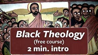 Black Theology course - 2 min. introduction