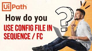 How to use Configuration File in Sequence or Flowcharts | UiPath  |(RE Framework)| Config.xlsx | RPA