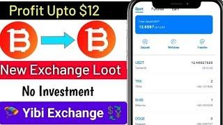 Signup 12 Instant Payment || YIBI New Exchange Loot || New Loot With Huge Payment