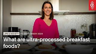 What are ultra-processed breakfast foods? | RNZ