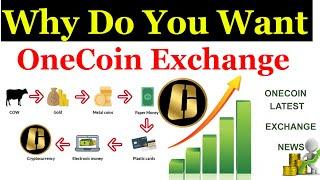 Why Do You Want to OneCoin Exchange