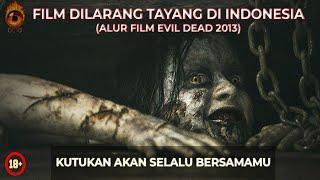 FILM HOROR TERSERAM, PERNAH DICEKAL DI BERBAGAI NEGARA | Alur Cerita Evil De4d 2013  kisah seram