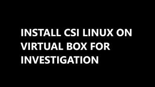 Install CSI Linux For Cyber Investigation And Forensic.