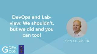 DevOps and LabVIEW: We shouldn’t, but we did, and you can too! - Scott Melin - GDevCon#5