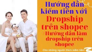 Hướng dẫn chi tiết ### Kiếm tiền với dropship trên Shopee từ A-Z