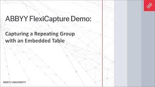 ABBYY FlexiCapture Demo: Capturing a Repeating Group with an Embedded Table